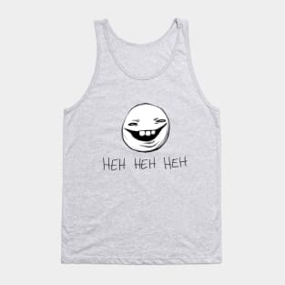 Heh Heh Heh Tank Top